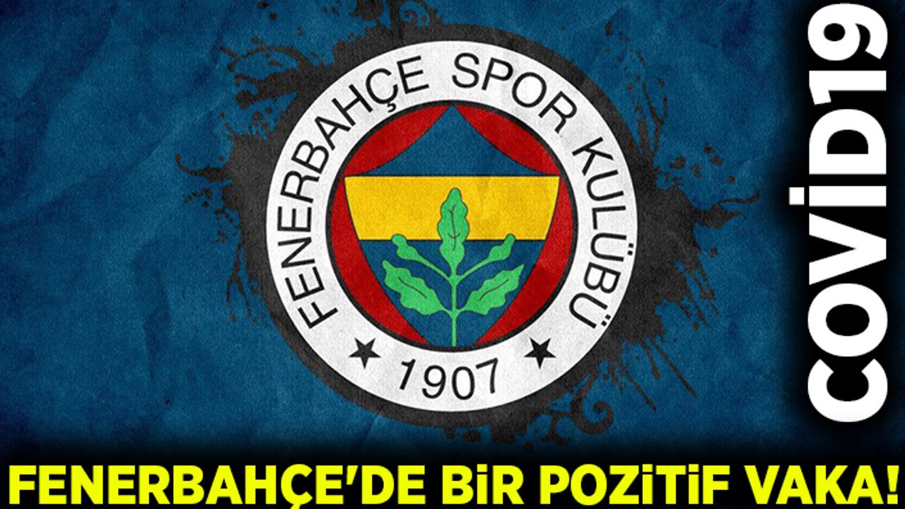 Fenerbahçe'de bir pozitif vaka! Covid-19!