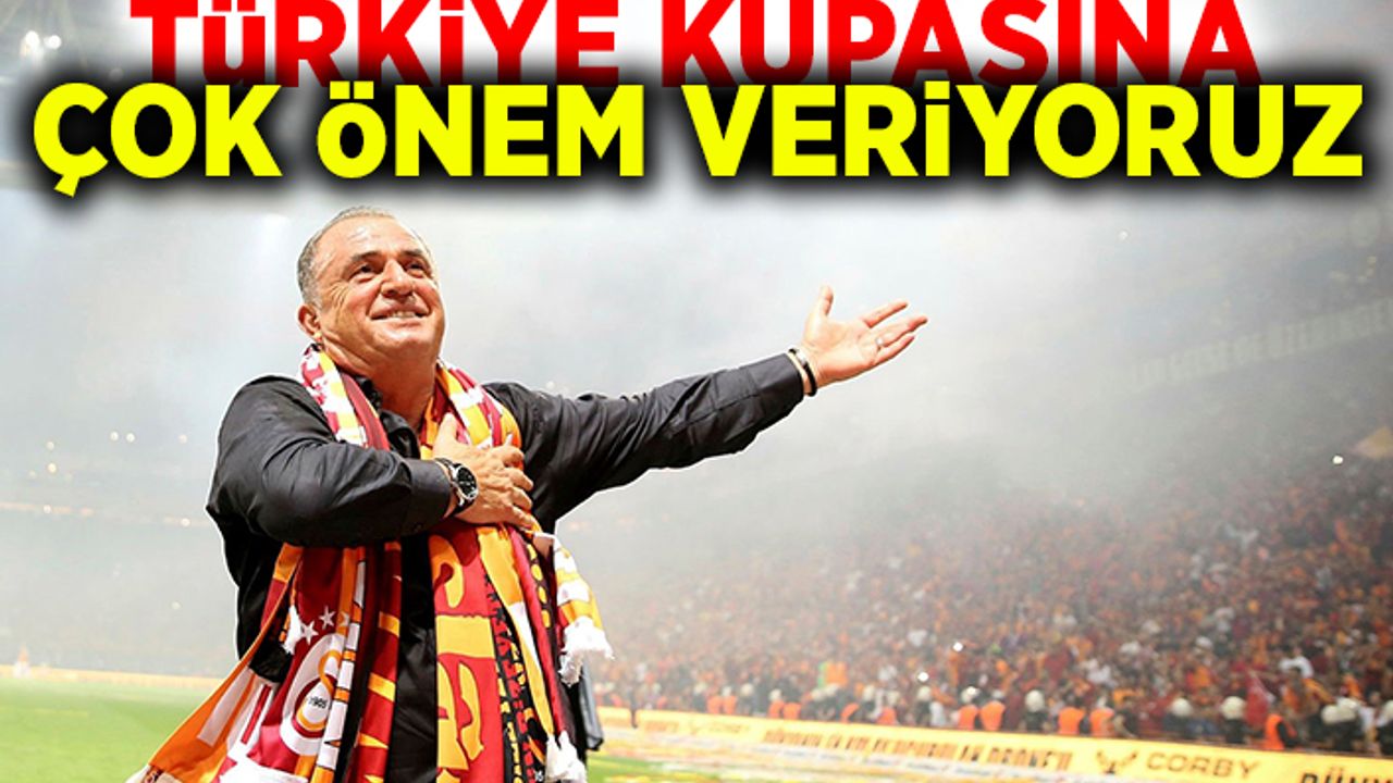 Türkiye Kupası’na çok önem veriyoruz