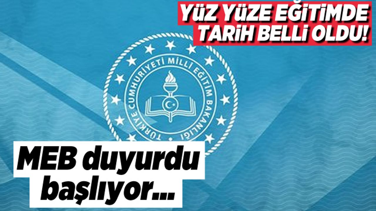 Yüz yüze eğitimde tarih belli oldu! MEB duyurdu...