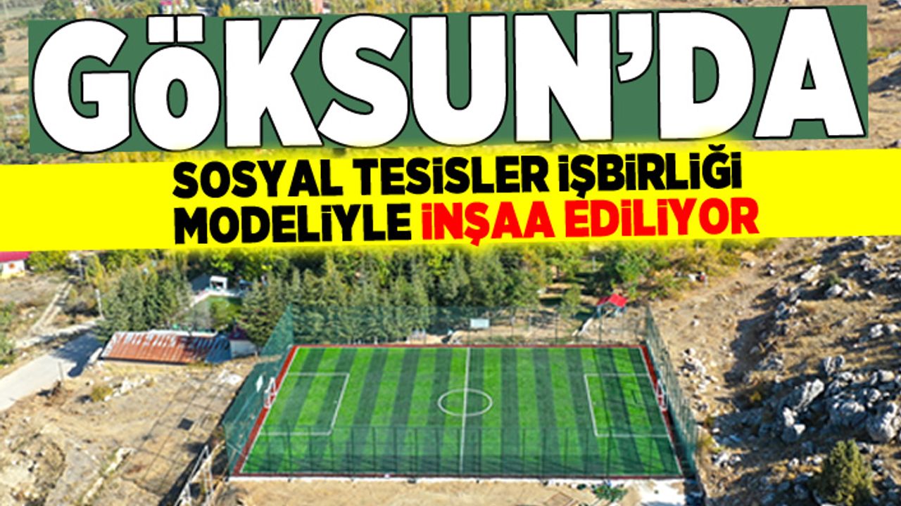 GÖKSUN’DA SOSYAL TESİSLER İŞBİRLİĞİ MODELİYLE İNŞA EDİLİYOR