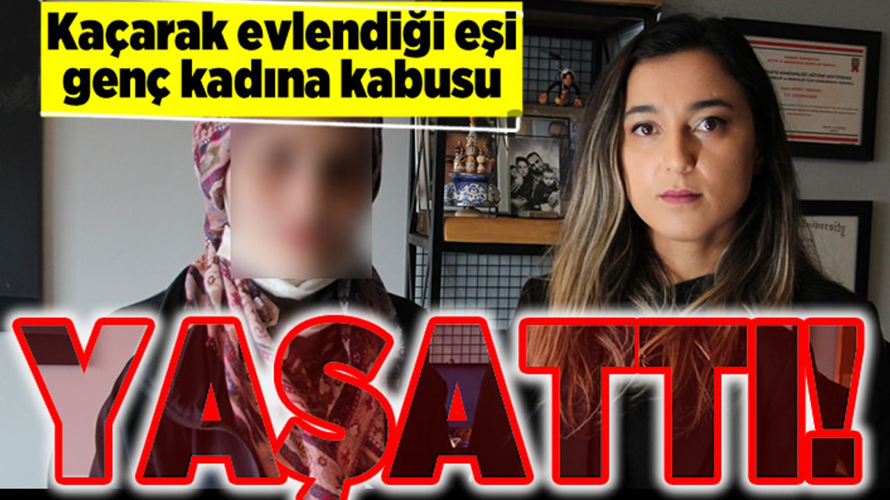 Kaçarak evlendiği eşi genç kadına kabusu yaşattı!