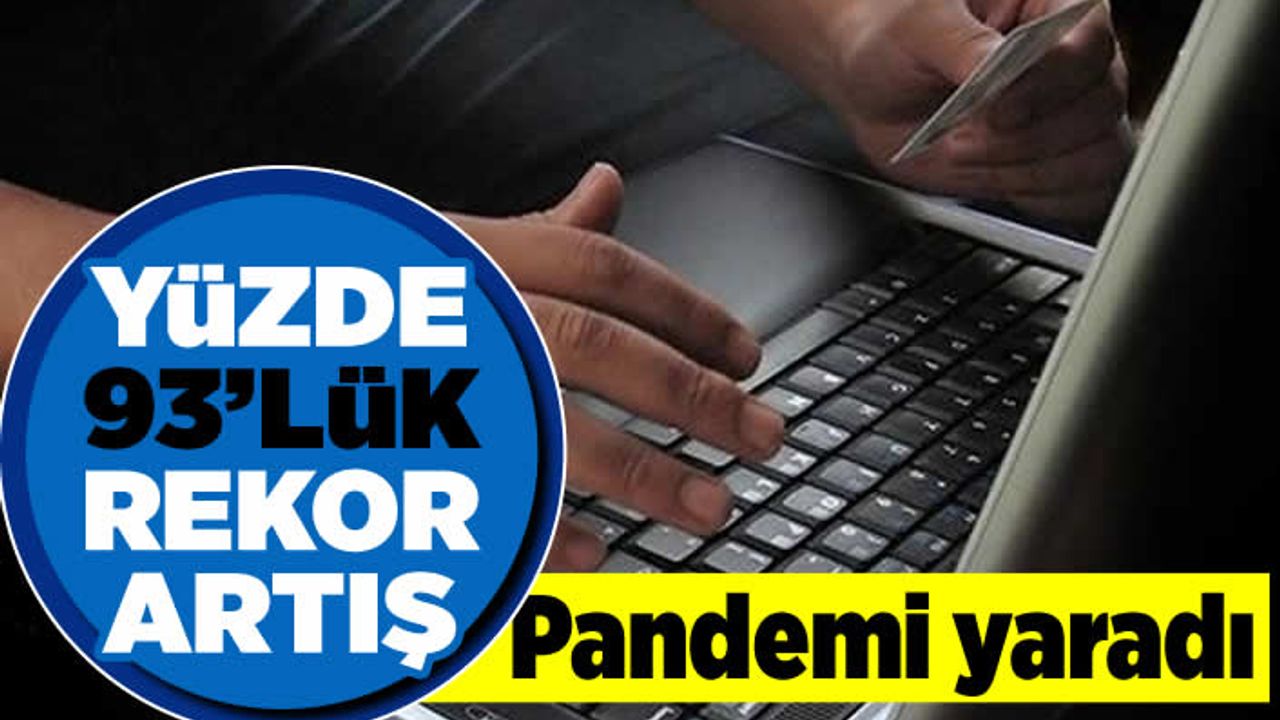 Yüzde 93'lük rekor artışı! Pandemi yaradı!