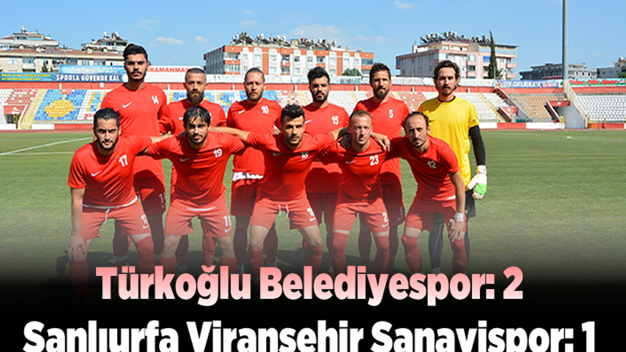 Türkoğlu Belediyespor: 2 - Şanlıurfa Viranşehir Sanayispor: 1