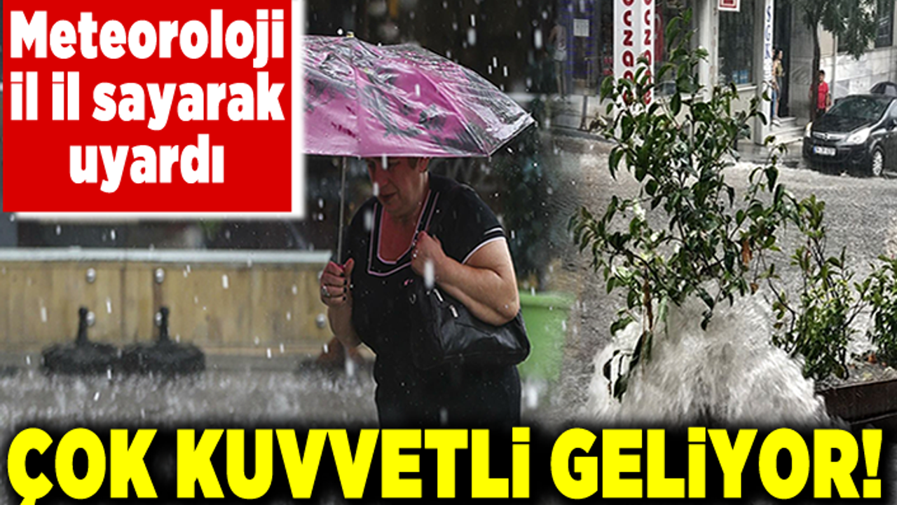 Çok kuvvetli geliyor! Meteoroloji il il sayarak uyardı