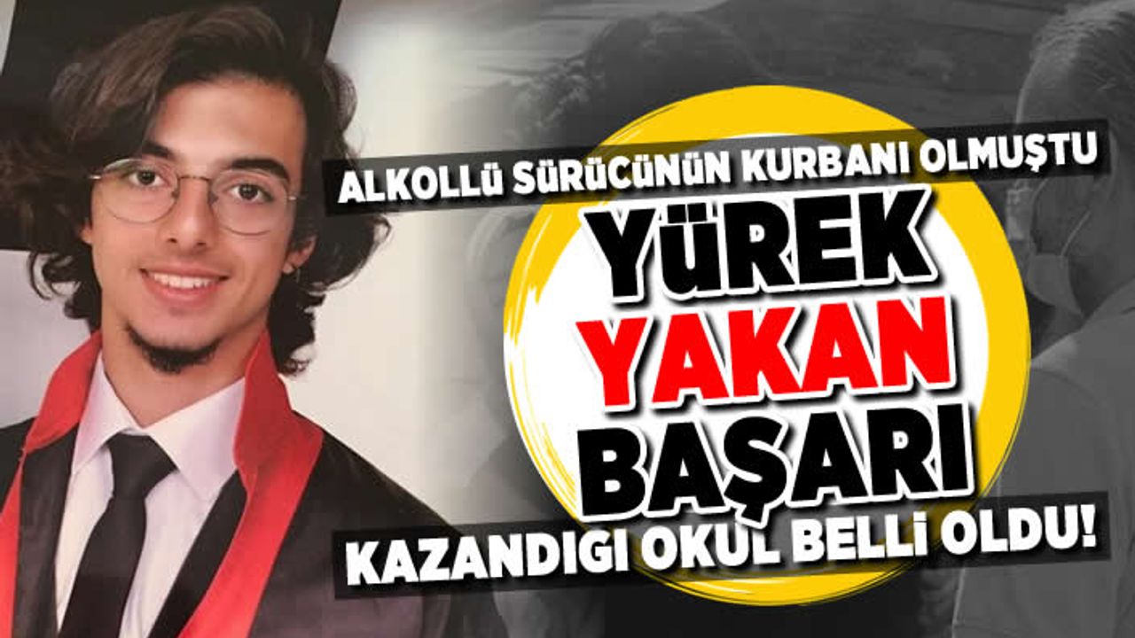 Alkollü sürücünün kurbanı olmuştu! Yürek yakan başarı! Kazandığı okul belli oldu!