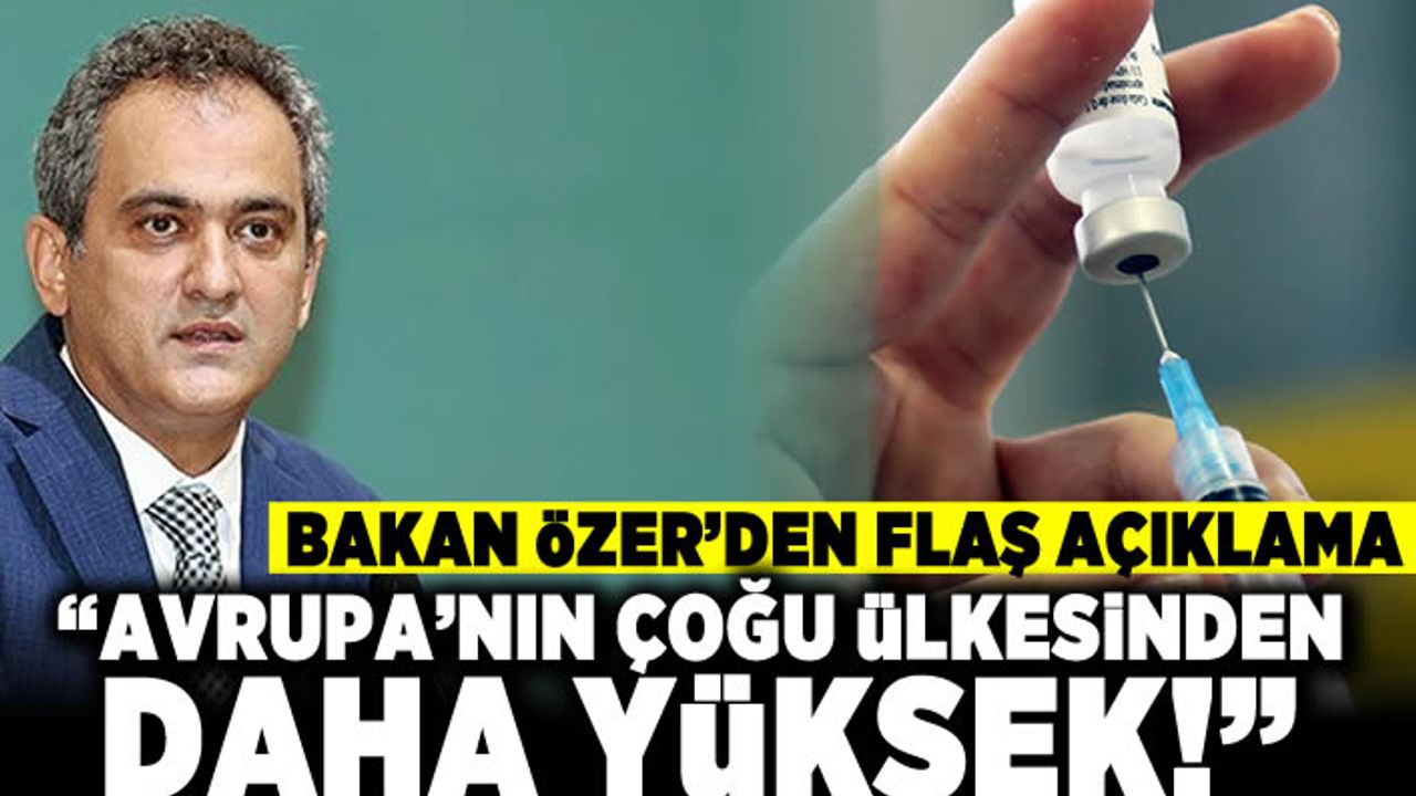 Bakan Özer'den flaş açıklama! "Avrupa'nın çoğu ülkesinden daha yüksek"