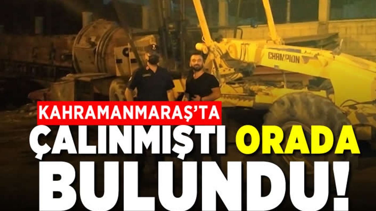 Kahramanmaraş'ta çalınmıştı orada bulundu!