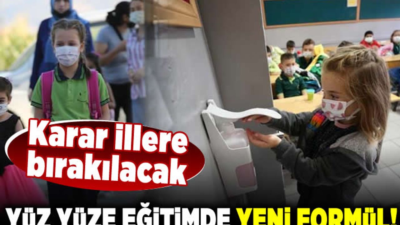 Karar illere bırakılacak! Yüz yüze eğitimde yeni formül!