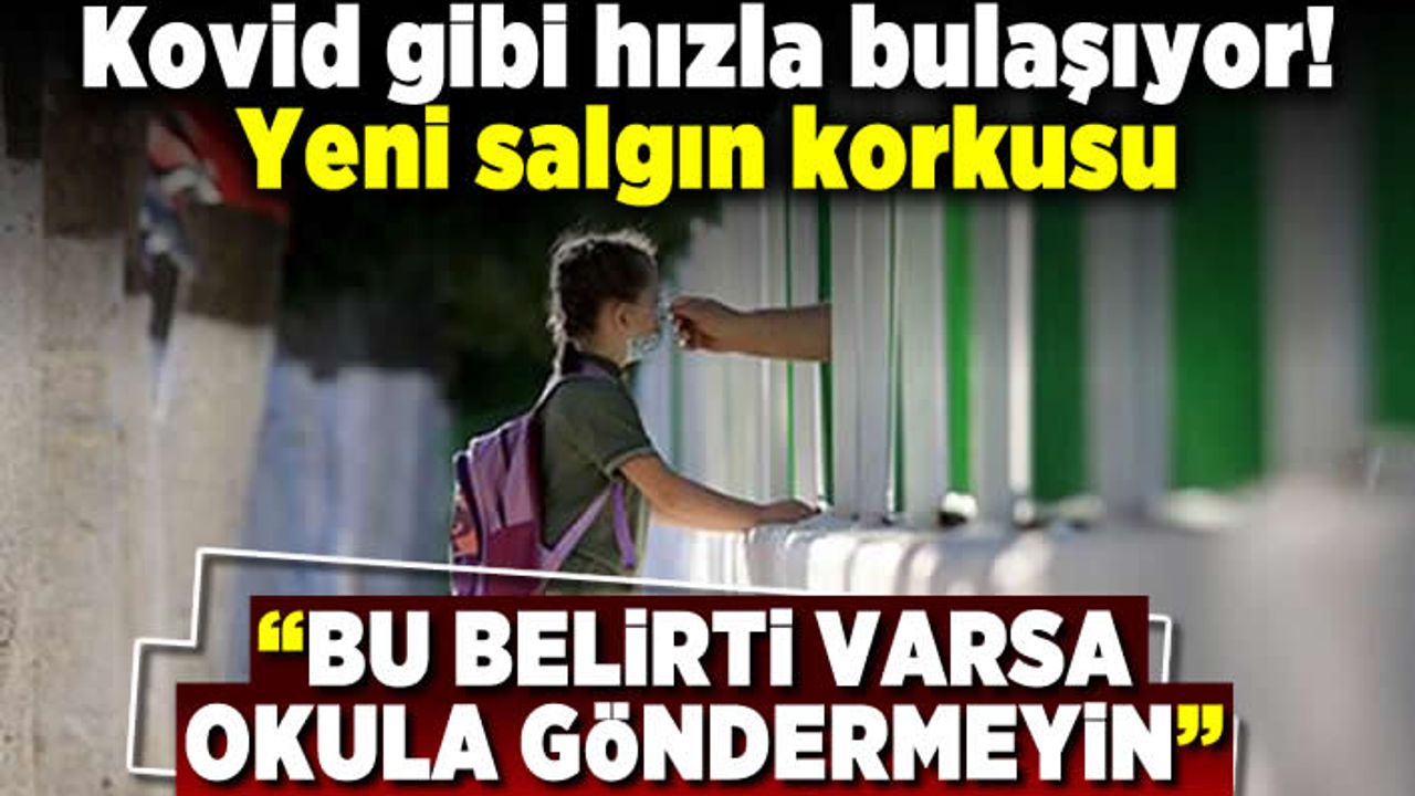 Kovid gibi hızla bulaşıyor!  Yeni salgın korkusu! "Bu belirti varsa okula göndermeyin"