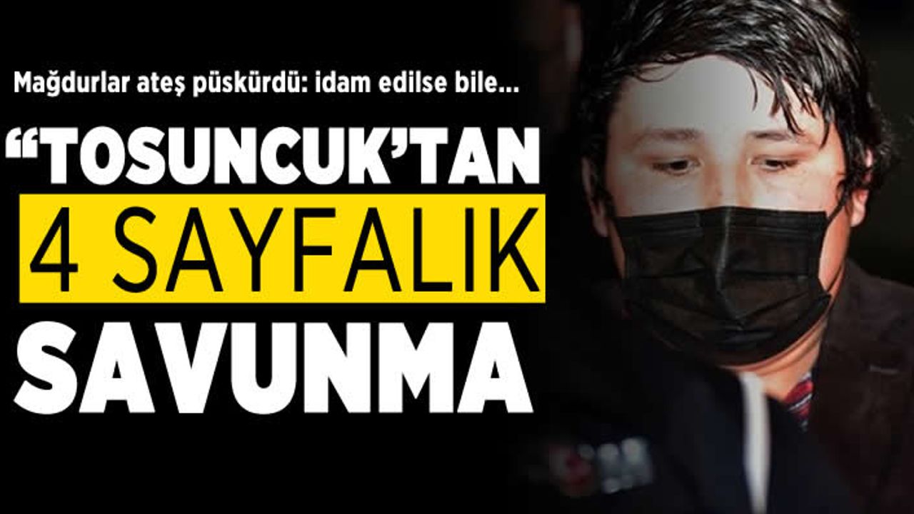 Mağdurlar ateş püskürdü: İdam edilse bile..."Tosuncuktan 4 sayfalık savunma!