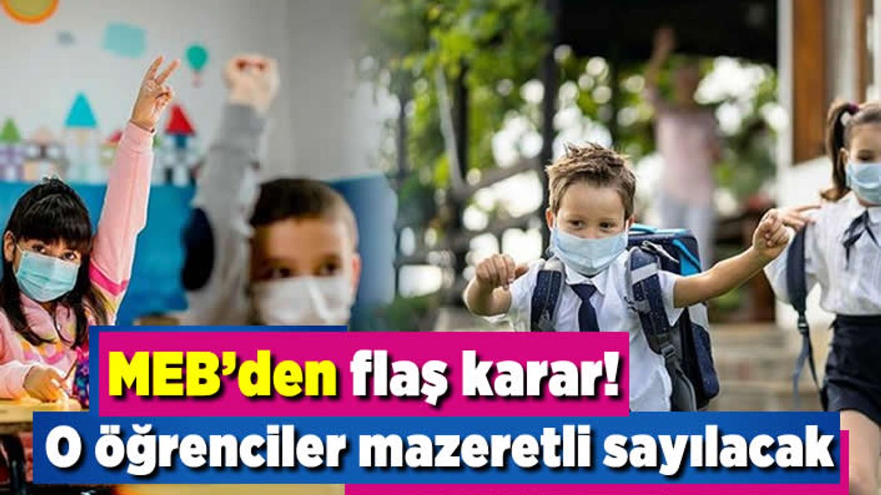 MEB'den flaş karar! O öğrenciler mazeretli sayılacak!