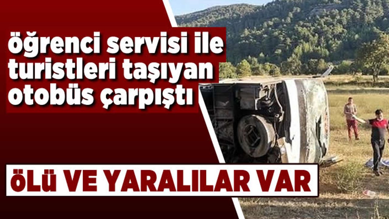 Öğrenci servi ile turistleri taşıyan otobüs çarpıştı! Ölü ve yaralılar var