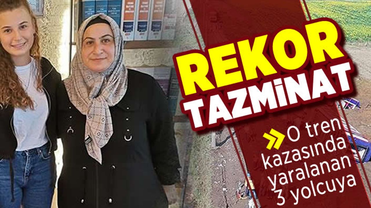 Rekor tazminat! O tren kazasında yaralanan 3 yolcuya...