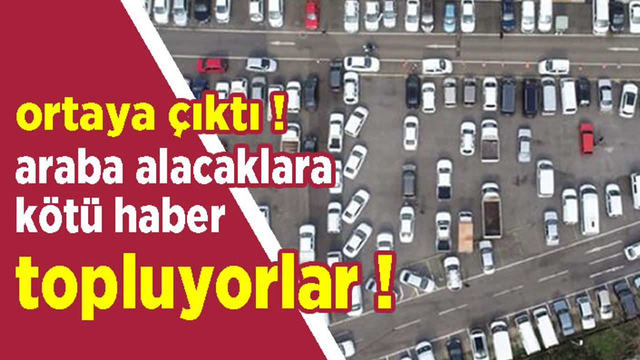 Araç alacaklara kötü haber! Topluyorlar...