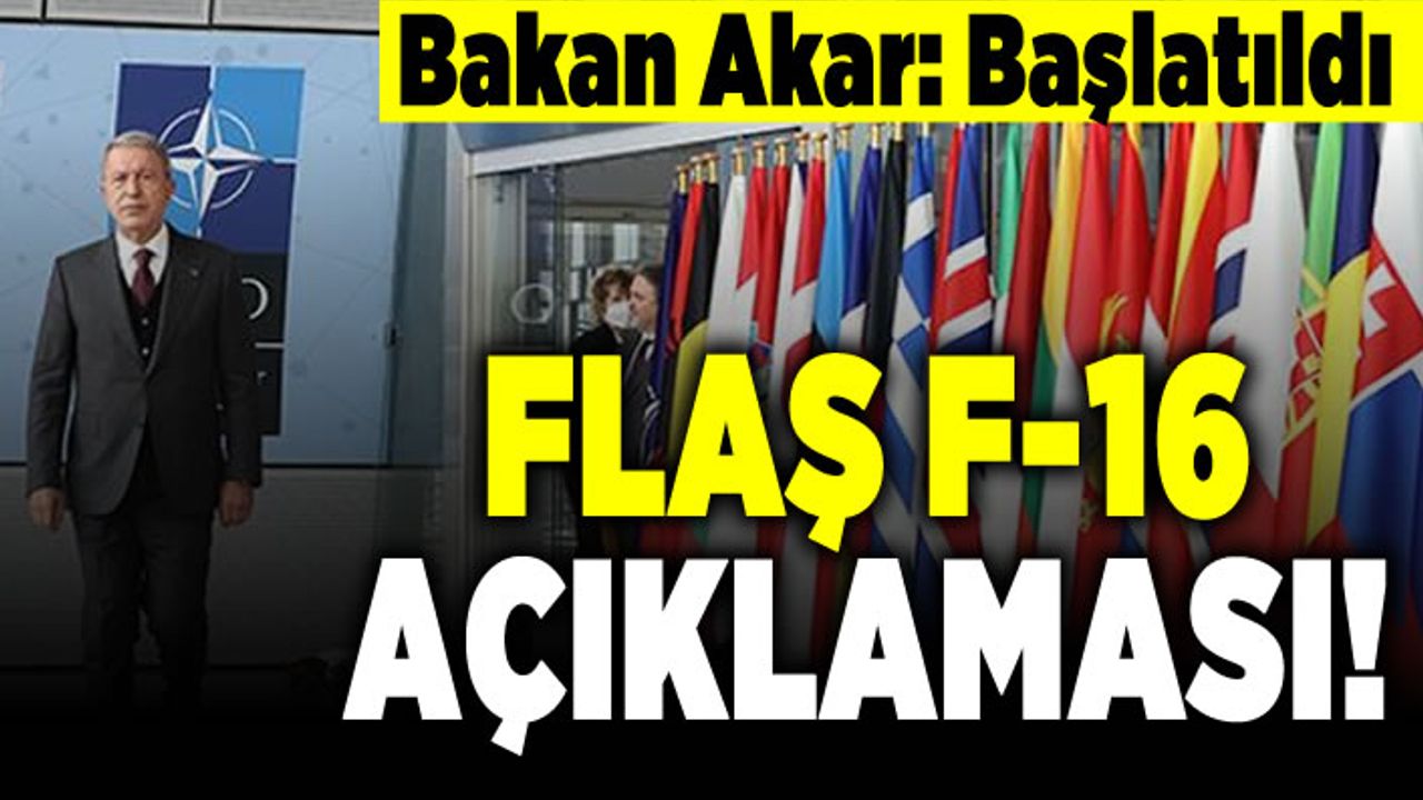 Bakan Akar: Başlatıldı! Flaş F-16 açıklaması!