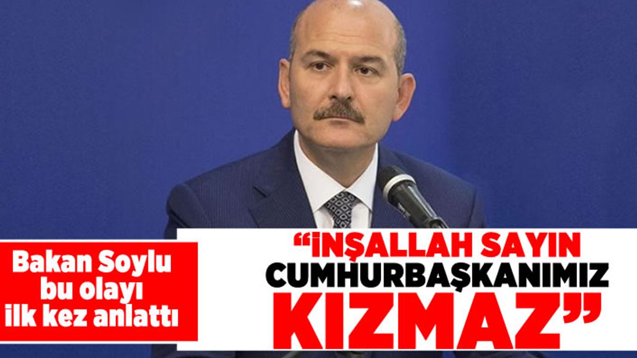 Bakan Soylu bu olayı ilk kez anlattı! "İnşallah sayın Cumhurbaşkanımız kızmaz"