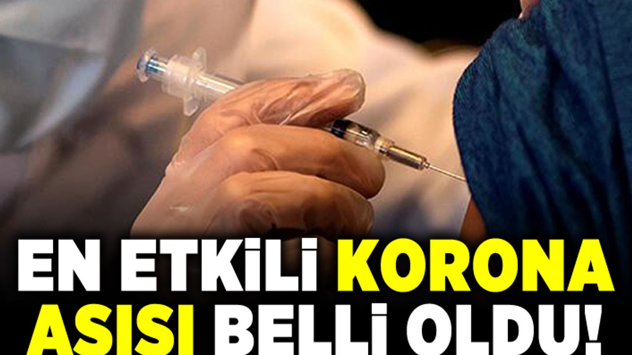 En etkili korona aşısı belli oldu!