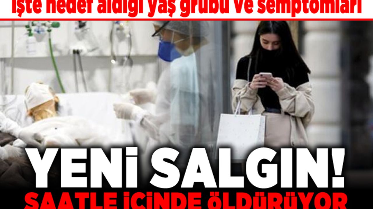 İşte hedef aldığı yaş grubu ve semptomları! Yeni salgın saatler içinde öldürüyor!