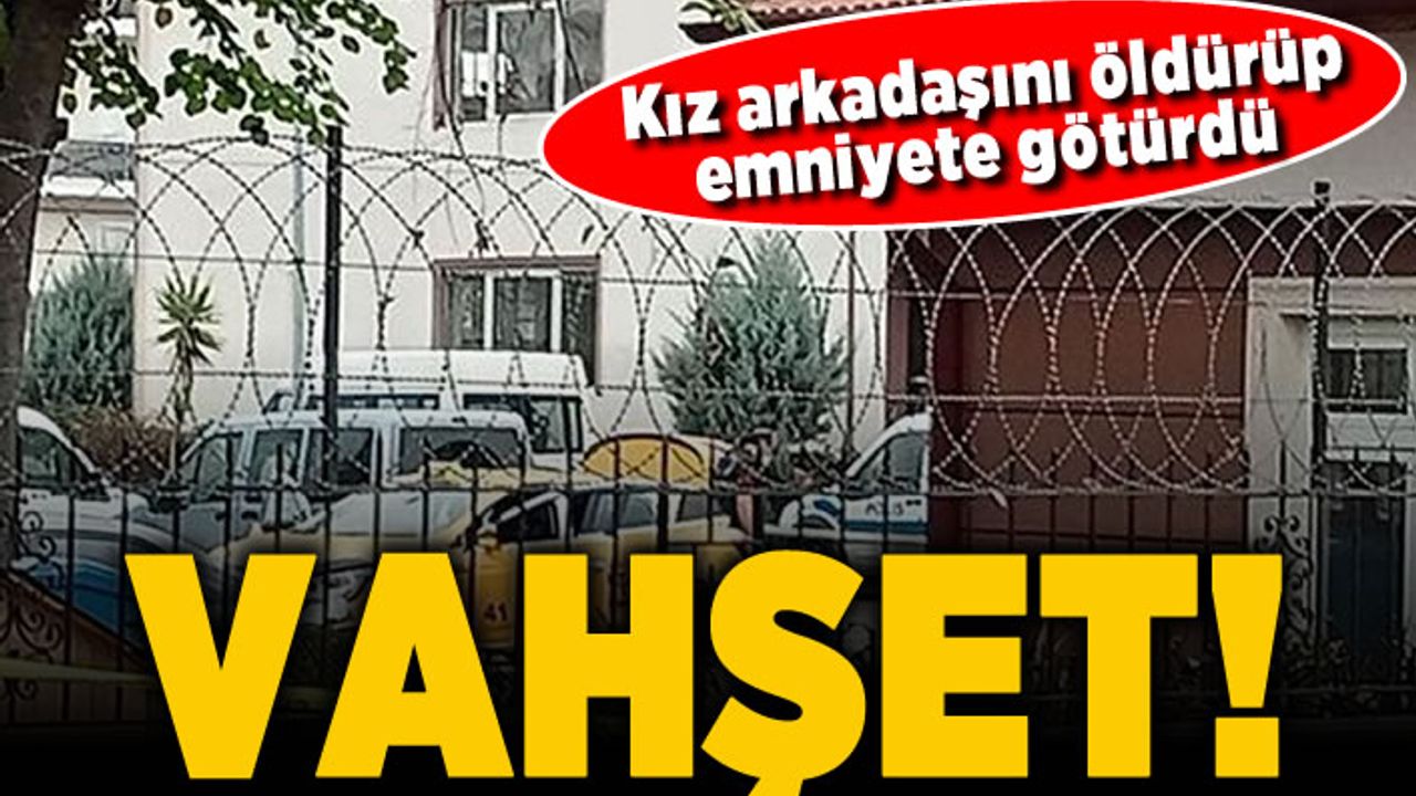 Kız arkadaşını öldürüp emniyete götürdü! Vahşet!
