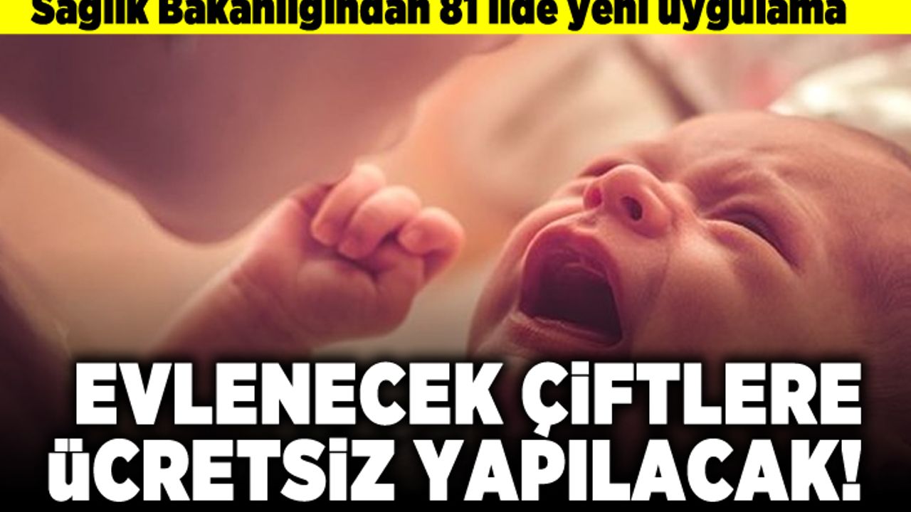 Sağlık Bakanlığından 81 ilde yeni uygulama! Evlenecek çiftlere ücretsiz yapılacak!