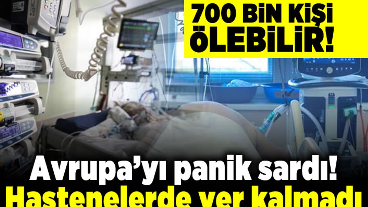 700 bin kişi ölebilir! Avrupa'yı panik sardı hastanelerde yer kalmadı!