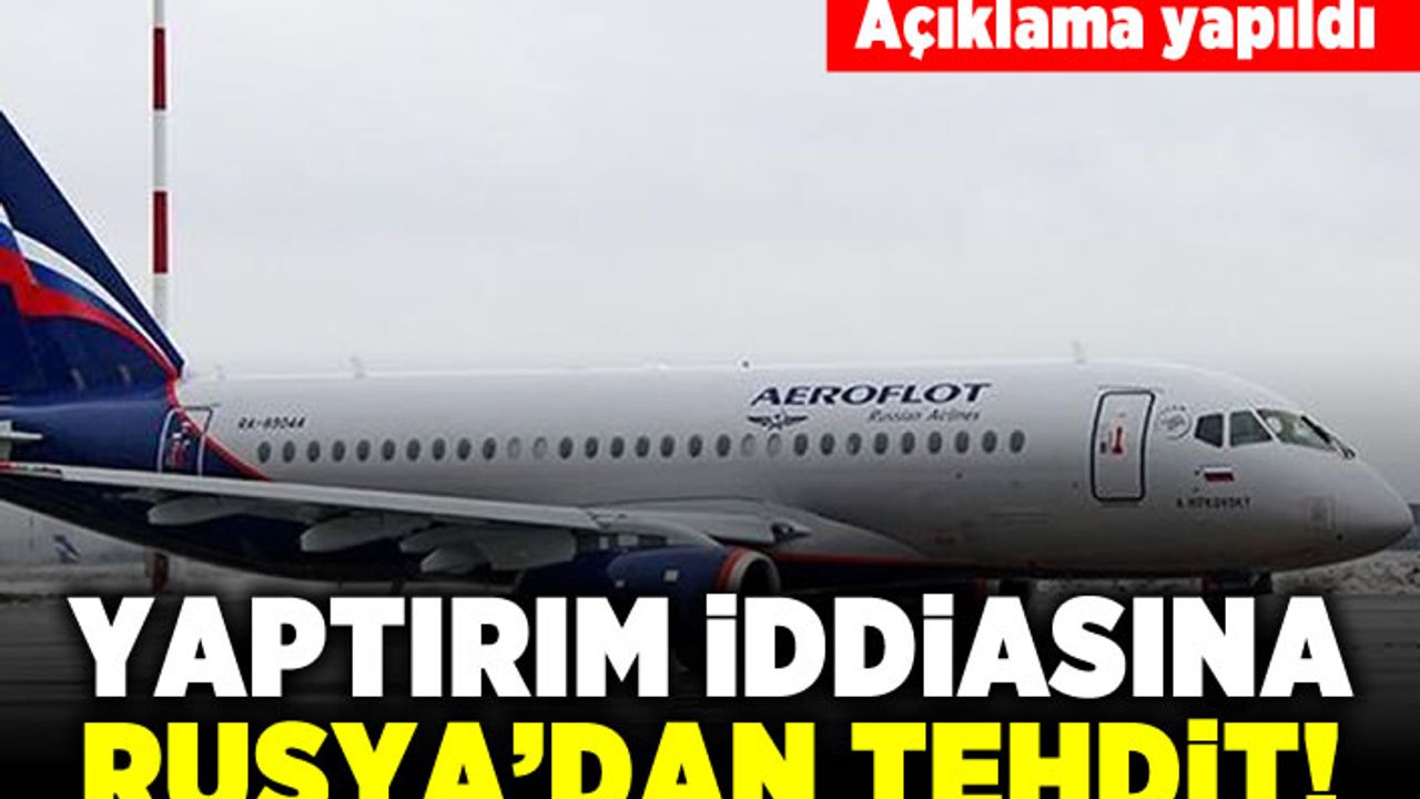 Açıklama yapıldı! Yaptırım iddiasına Rusya'dan tehdit
