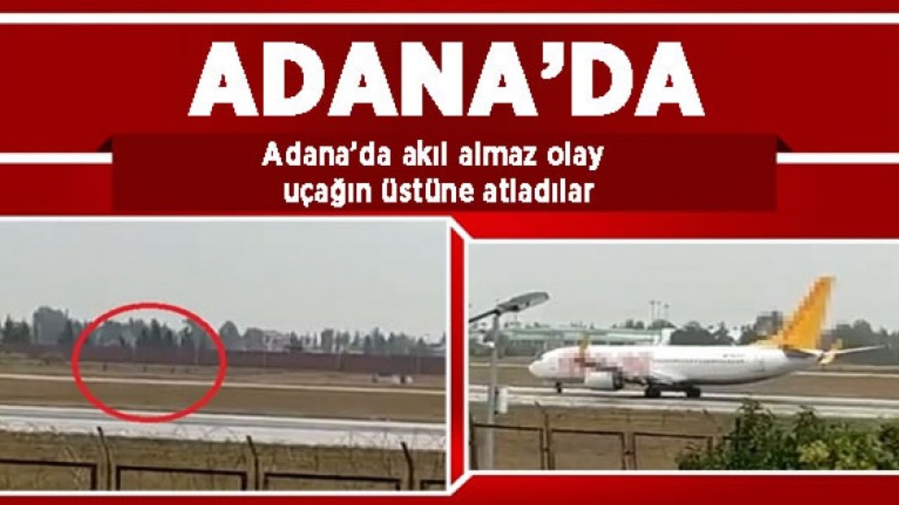 Adana'da akılalmaz olay! Uçağın önüne atladılar