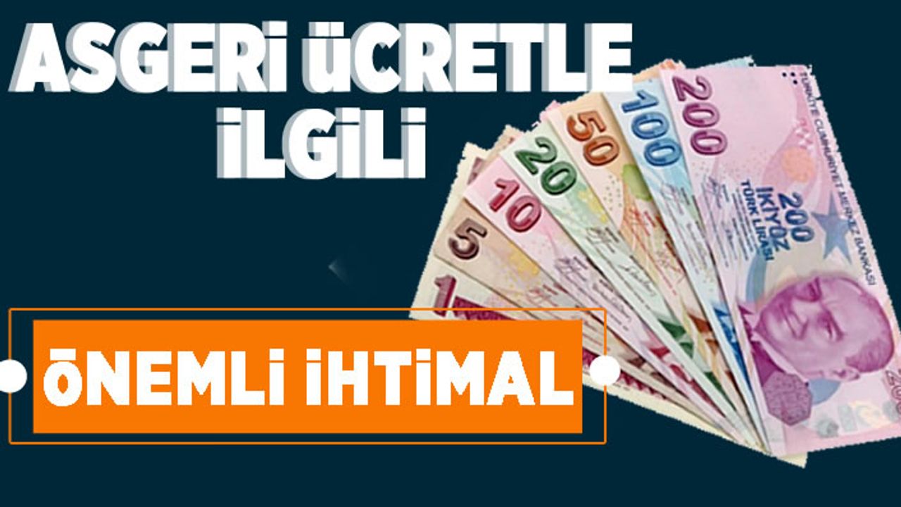 Asgari ücretle ilgili önemli 'ihtimal'