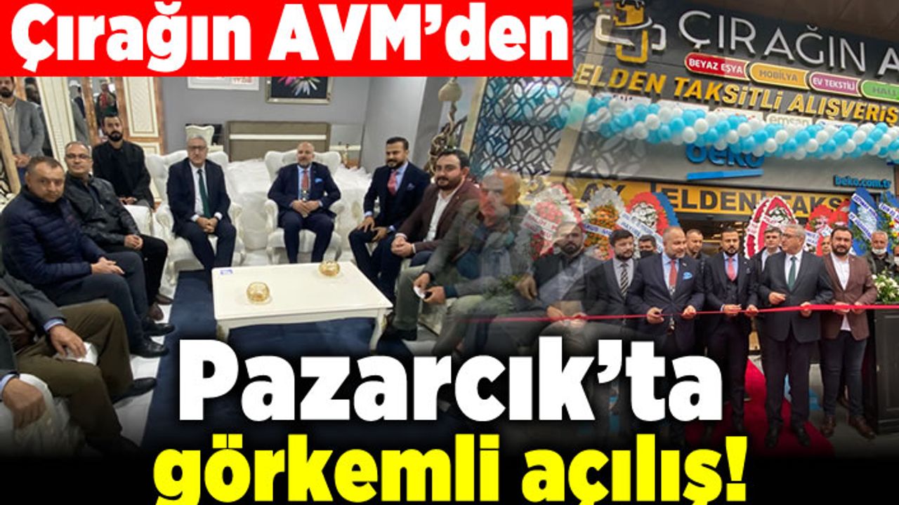 Çırağın AVM'den pazarcık'ta görkemli açılış!