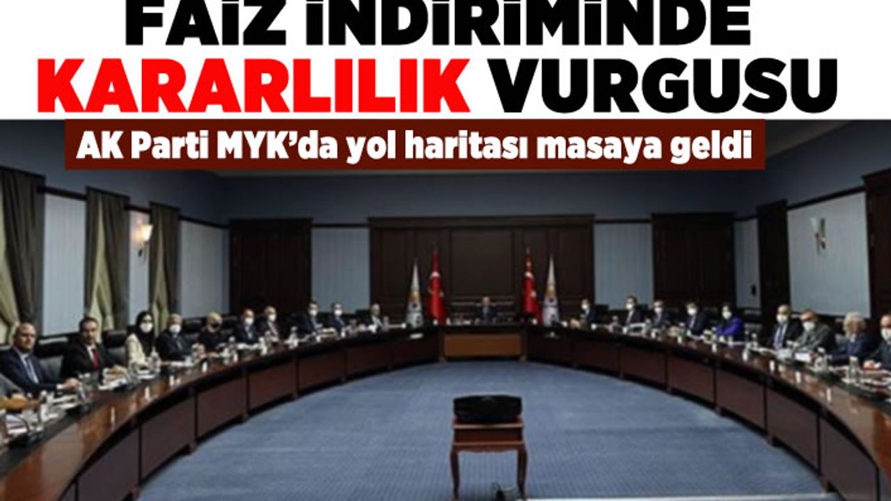 Faiz indiriminde kararlılık vurgusu! Ak Parti MYK'da yol haritası masaya geldi!