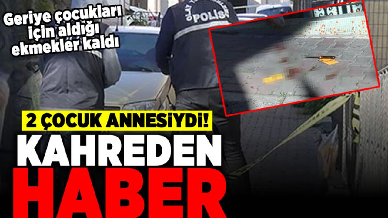 Geriye çocukları için aldığı ekmekler kaldı! 2 çocuk annesiydi kahreden haber!