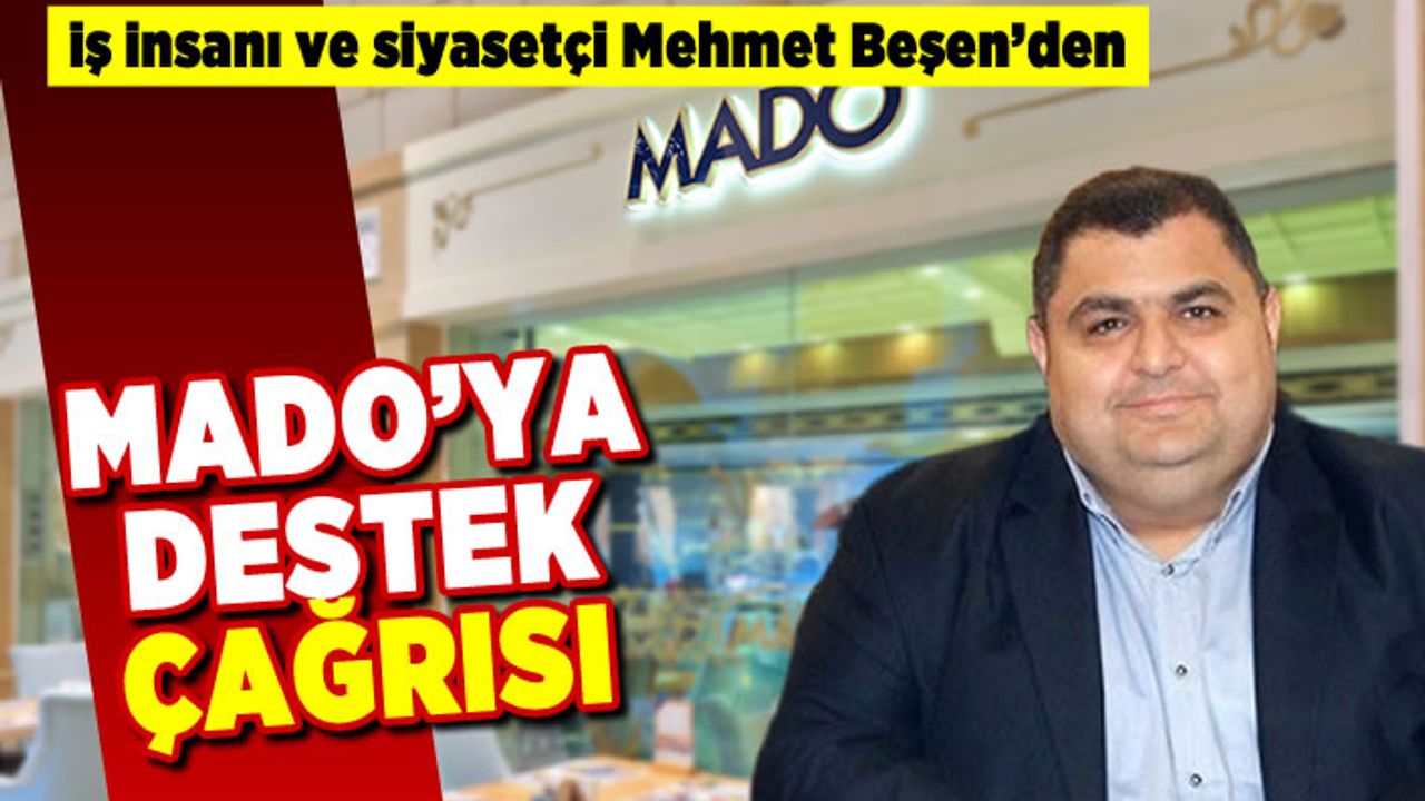 İş insanı ve siyasetçi Mehmet Beşen'den MADO'ya destek çağrısı!