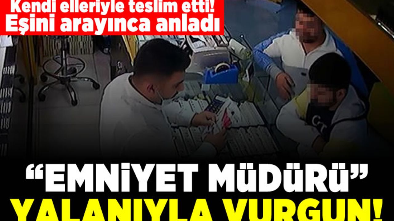 Kendi elleriyle teslim etti! Eşini arayınca anladı! "Emniyet Müdürü" yalanıyla vurgun!