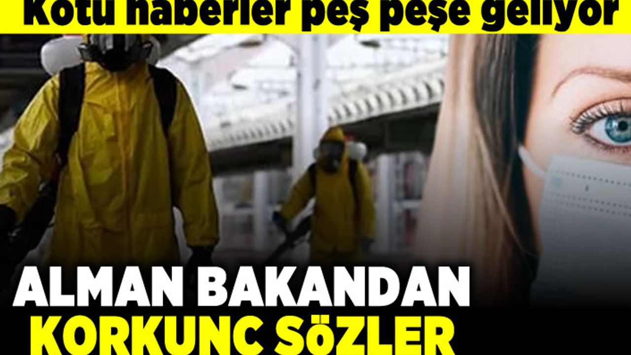 Kötü haberler peş peşe geliyor! Alman Bakandan korkunç sözler!