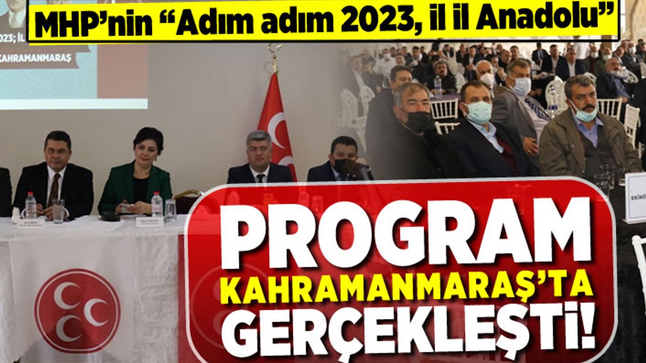 MHP’nin 'Adım adım 2023, İl il Anadolu' programı Kahramanmaraş’ta yapıldı