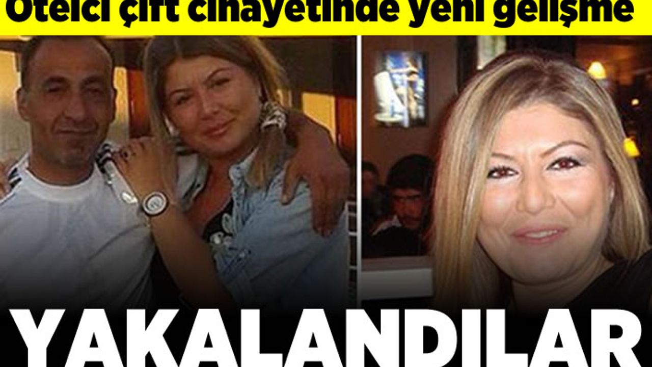Otelci çift cinayetinde yeni gelişme! Yakalandılar!