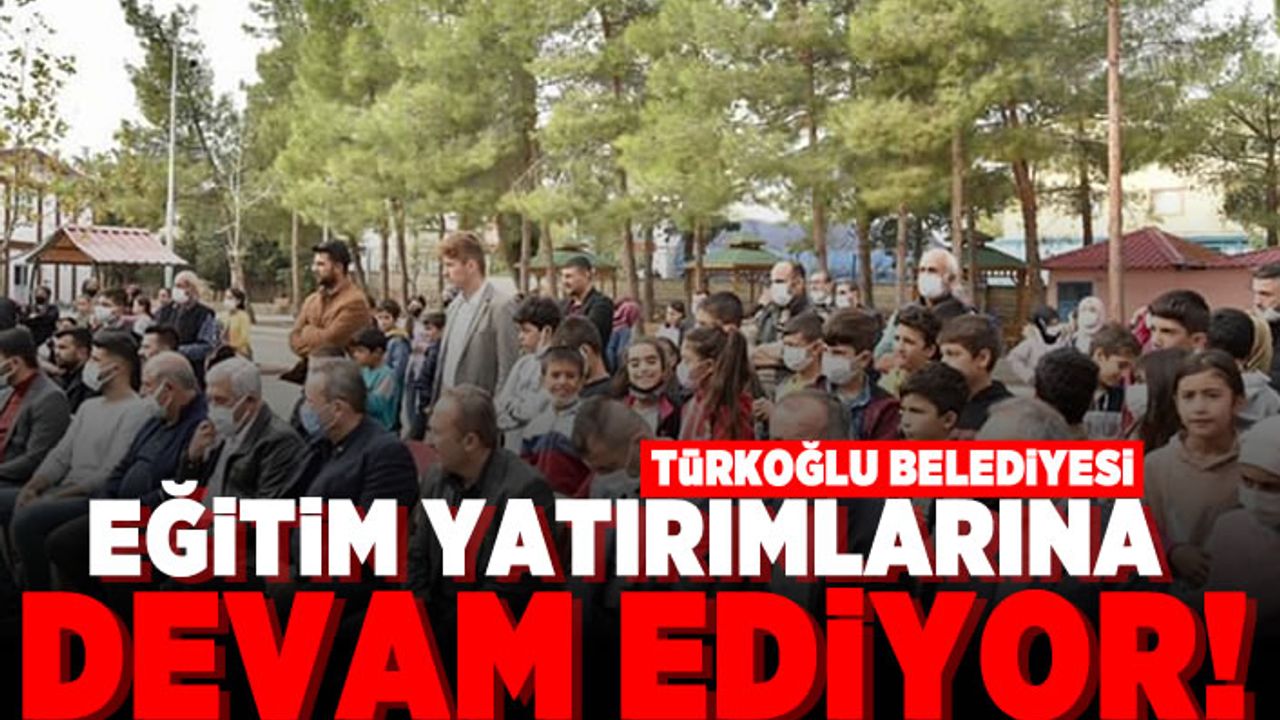Türkoğlu Belediyesi eğitim yatırımlarına devam ediyor!