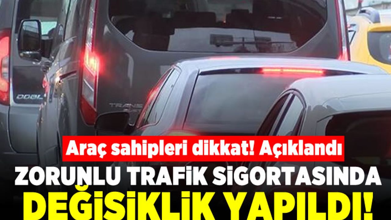 Araç sahipleri dikkat! Açıklandı! Zorunlu trafik sigortasında değişiklik yapıldı!