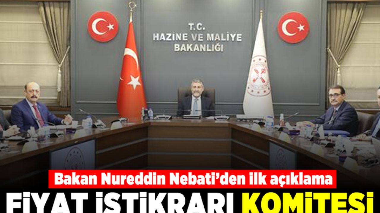 Bakan Nureddin Nebati'den ilk açıklama! Fiyat istikrarı komitesi!