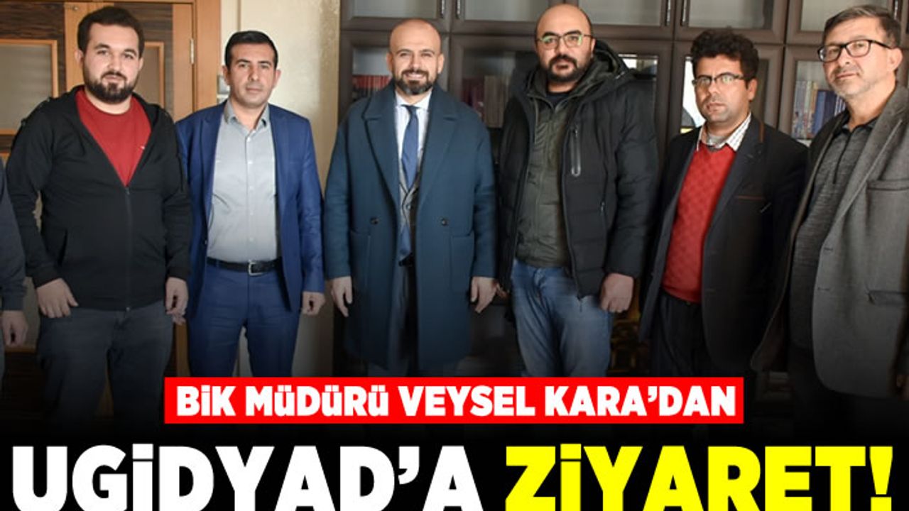 BİK Müdürü Veysel Kara’dan UGİYAD’a Ziyaret