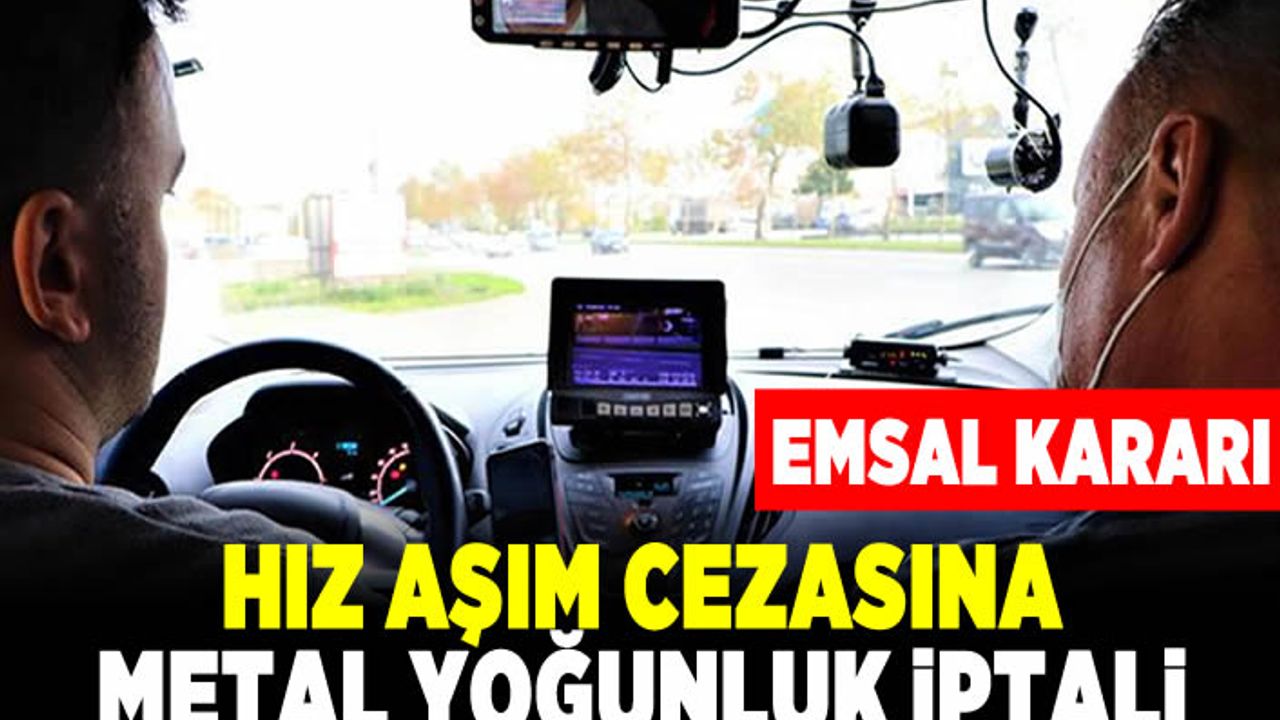 Hız aşım cezasına metal yoğunluk iptali!