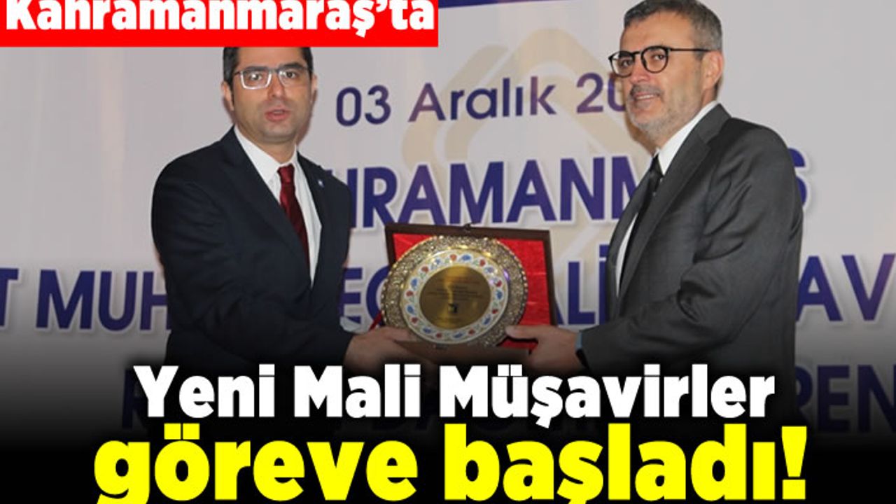 Kahramanmaraş'ta yeni Mali Müşavirler göreve başladı!