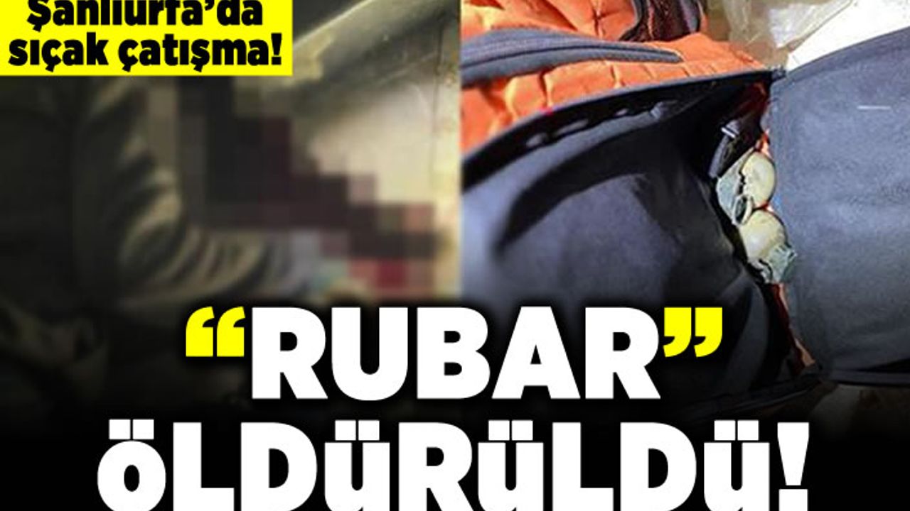 Şanlıurfa'da sıcak çatışma! "Rubar" öldürüldü!
