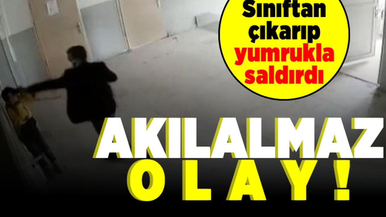 Sınıftan çıkarıp yumrukla saldırdı! Akılalmaz olay!