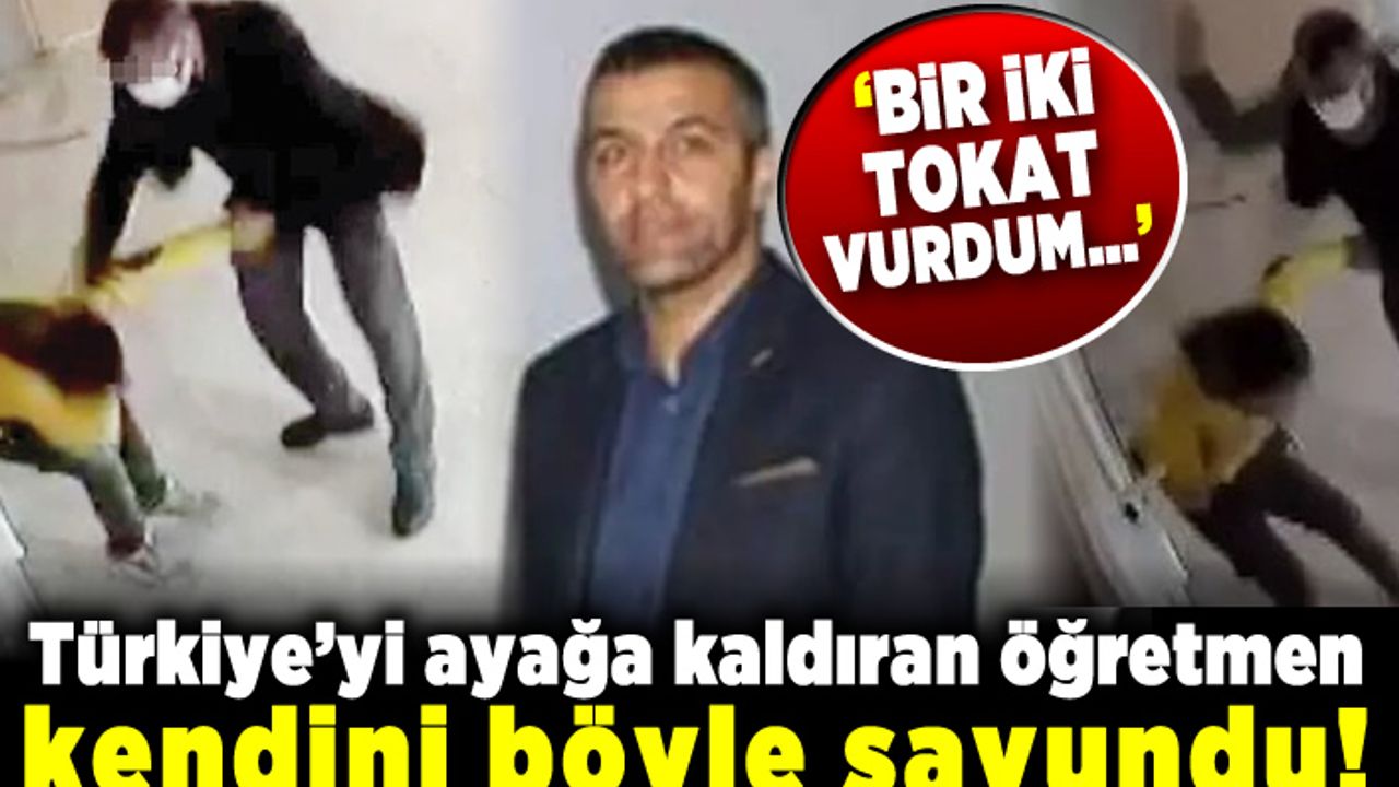 Türkiye'yi ayağa kaldıran öğretmen kendini böyle savundu! "Bir iki tokat vurdum zannettim..."