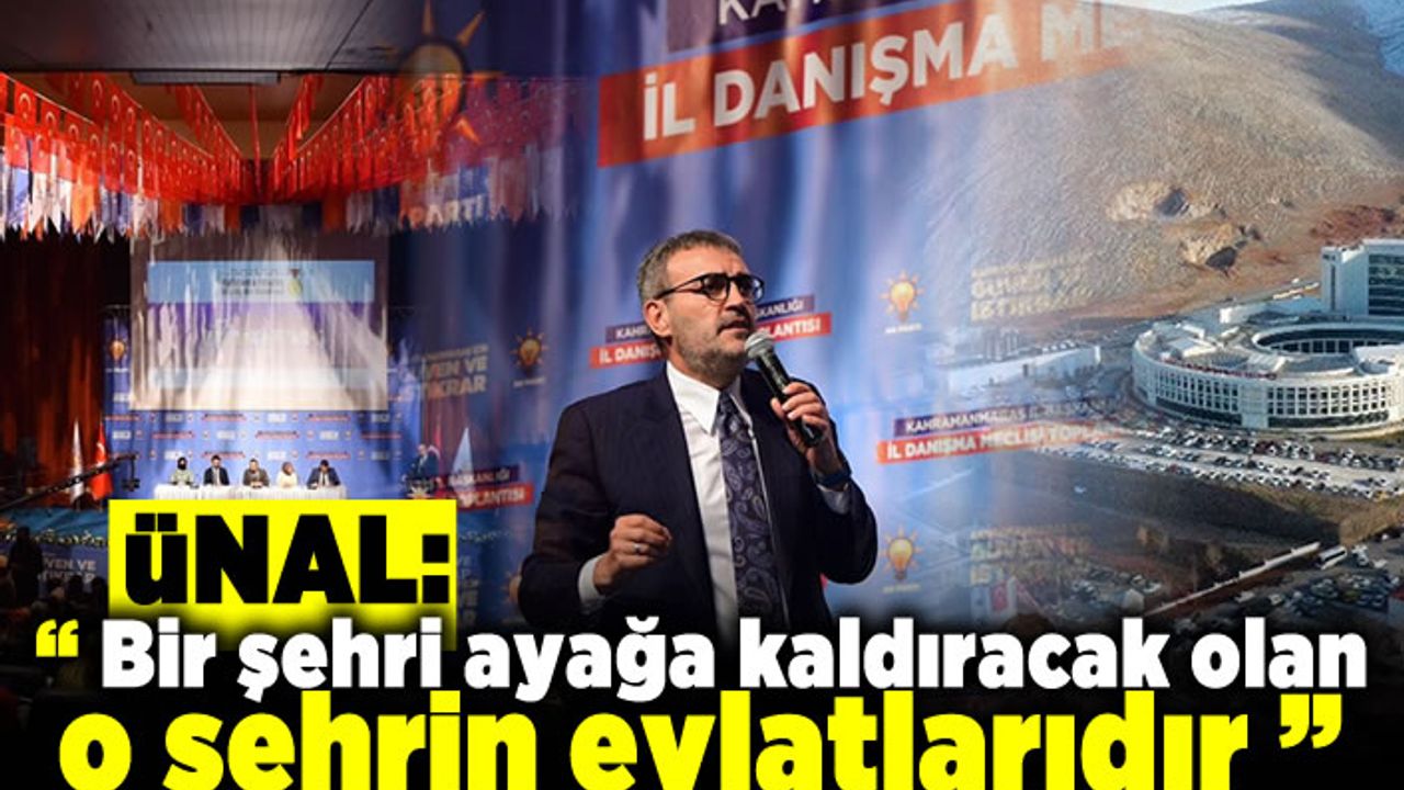 Ünal: “ Bir şehri ayağa kaldıracak olan o şehrin evlatlarıdır ”