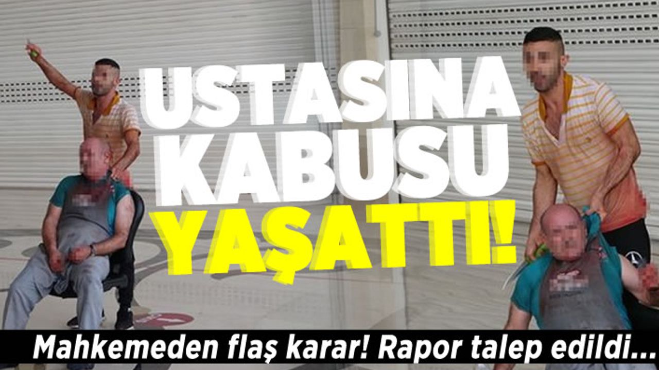 Ustasına kabusu yaşattı! Mahkemeden flaş karar! Rapor talep edildi...