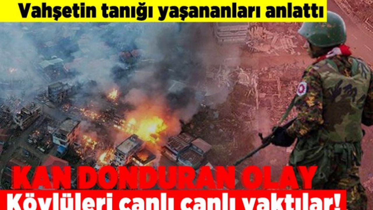 Vahşetin tanığı yaşananları anlattı! Kan donduran olay! Köylüleri canlı canlı yaktılar!