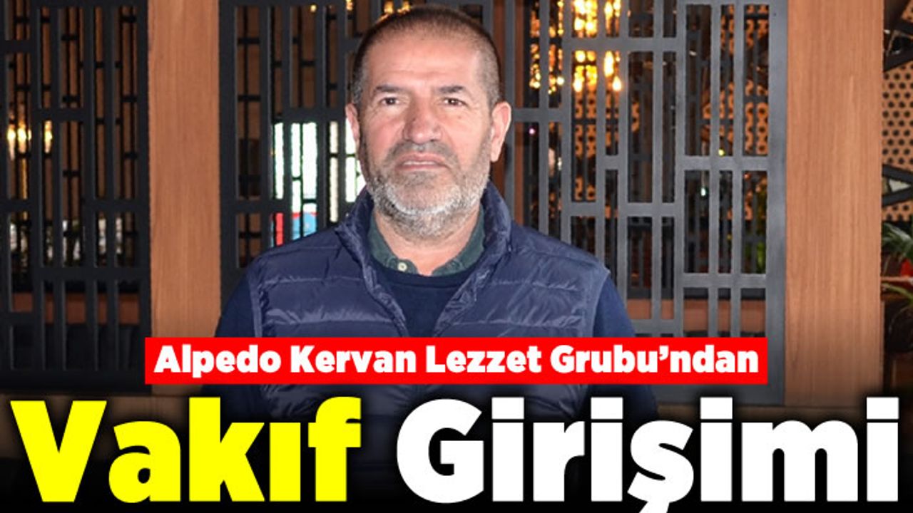 Alpedo Kervan Lezzet Grubu’ndan Vakıf Girişimi