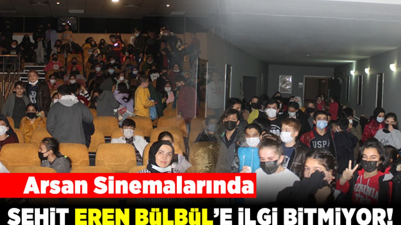Arsan sinemalarında Şehit Eren Bülbül'e ilgi bitmiyor!